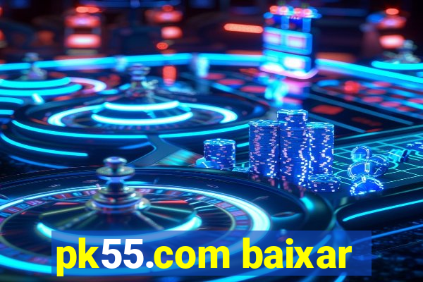 pk55.com baixar